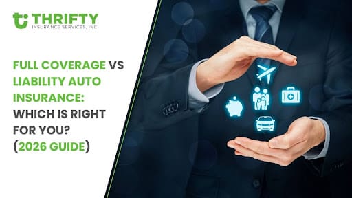 Full Coverage vs Liability Auto Insurance: Which Is Right for You? (2026 Guide)