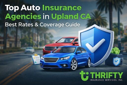Why Choose a Local Auto Insurance Agency in Upland, CA? - 2026